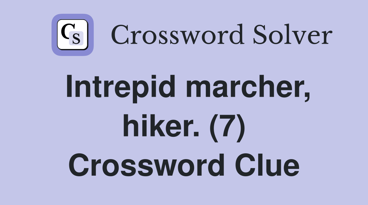 Intrepid marcher, hiker. (7) Crossword Clue