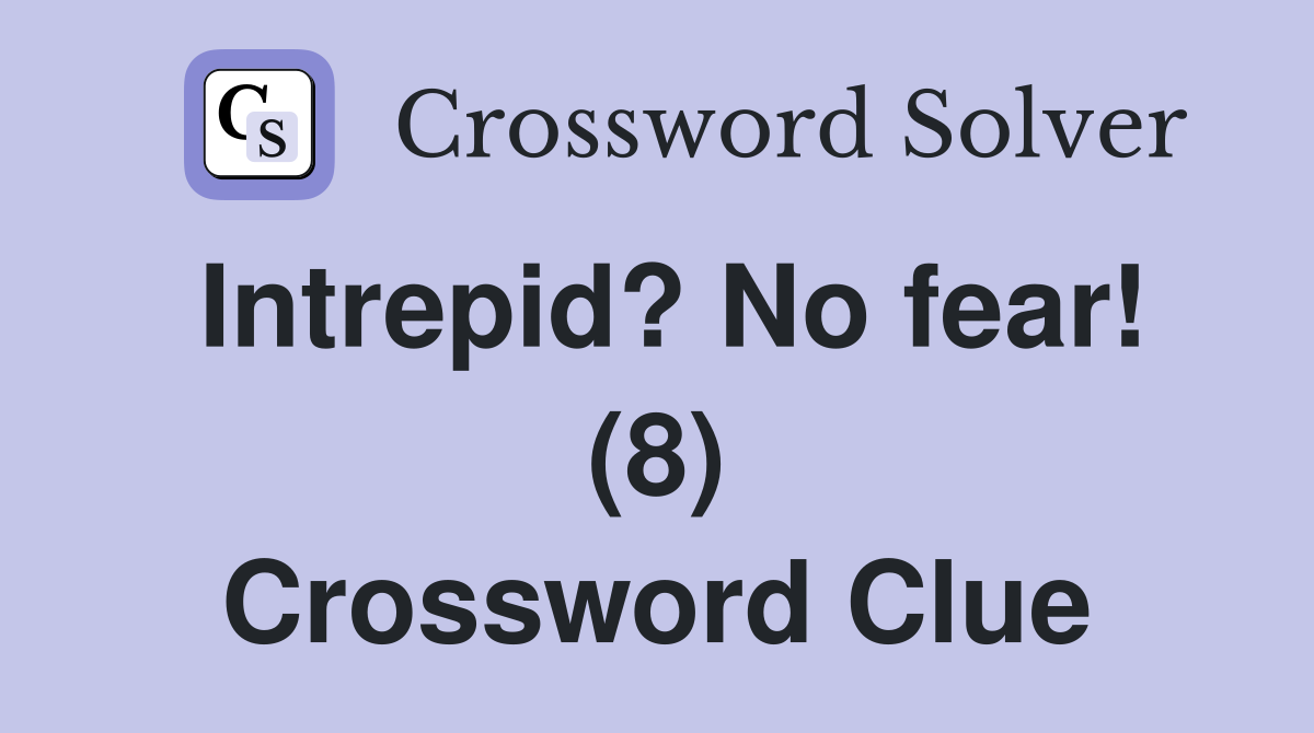 Intrepid? No fear! (8) Crossword Clue