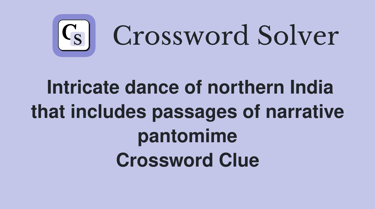 Intricate dance of northern India that includes passages of narrative pantomime Crossword Clue