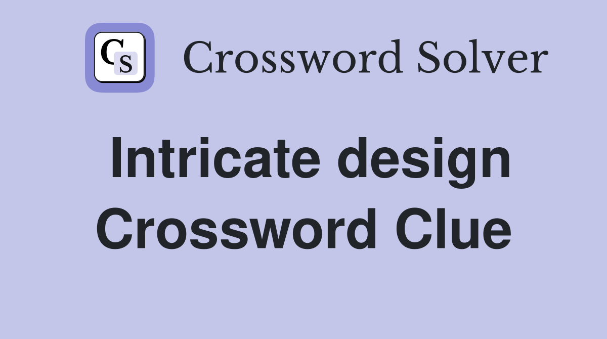 Intricate design Crossword Clue