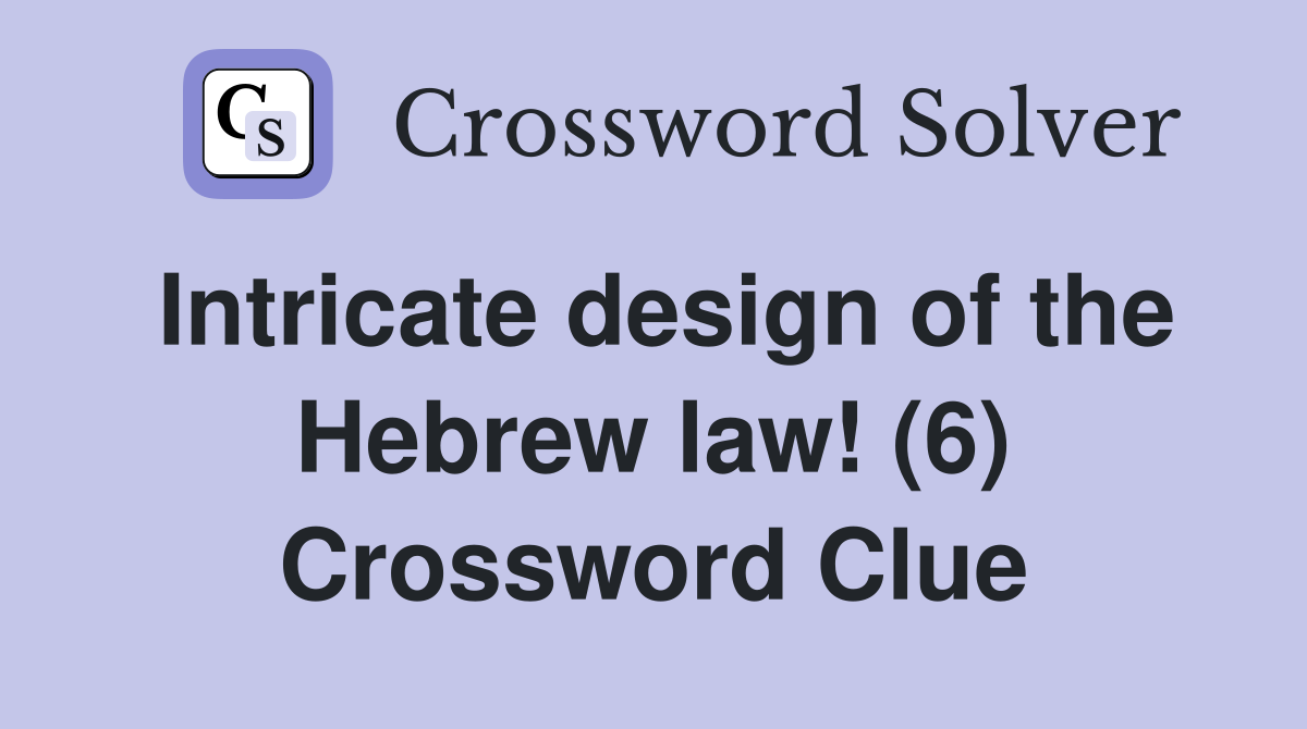Intricate design of the Hebrew law! (6) Crossword Clue