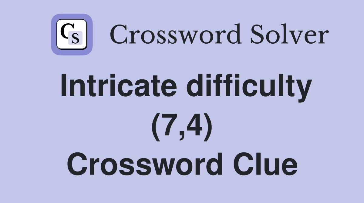 Intricate difficulty (7,4) Crossword Clue