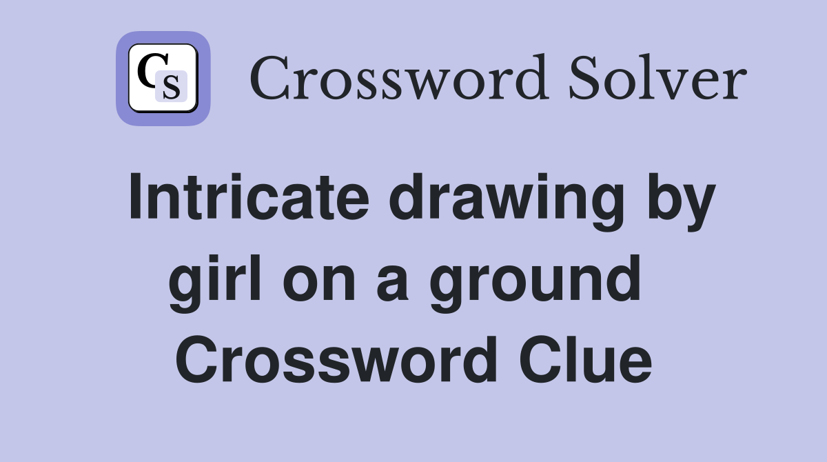 Intricate drawing by girl on a ground  Crossword Clue