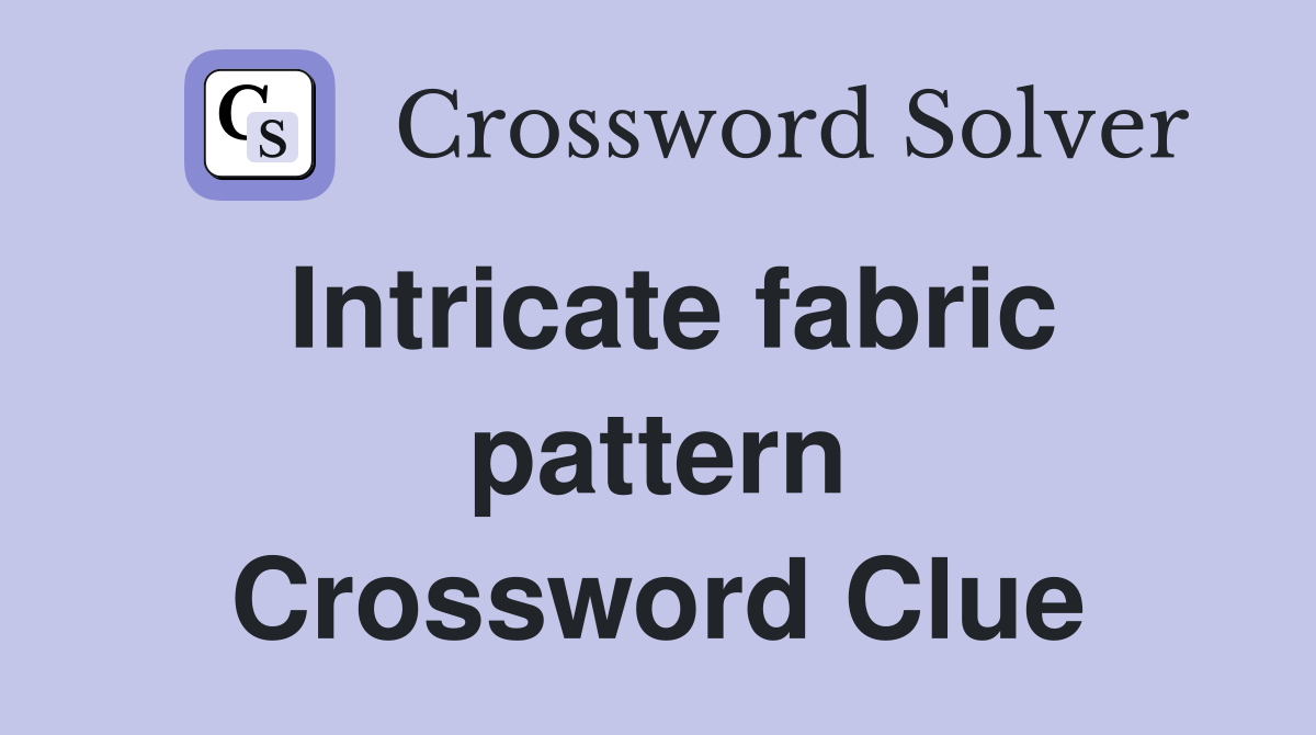 Intricate fabric pattern Crossword Clue
