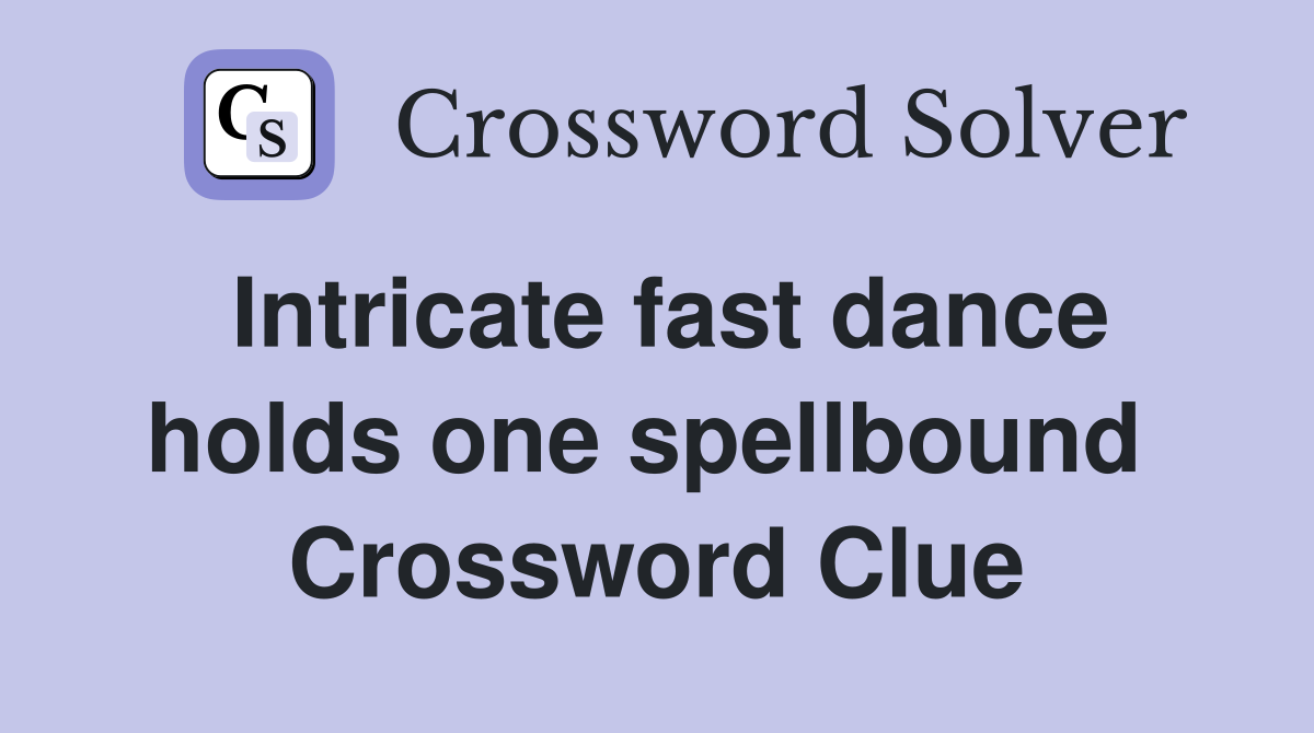 Intricate fast dance holds one spellbound  Crossword Clue
