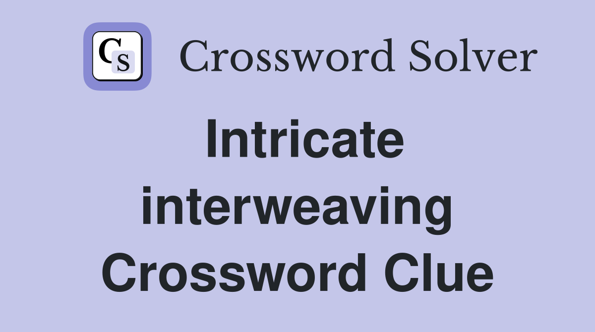 Intricate interweaving Crossword Clue
