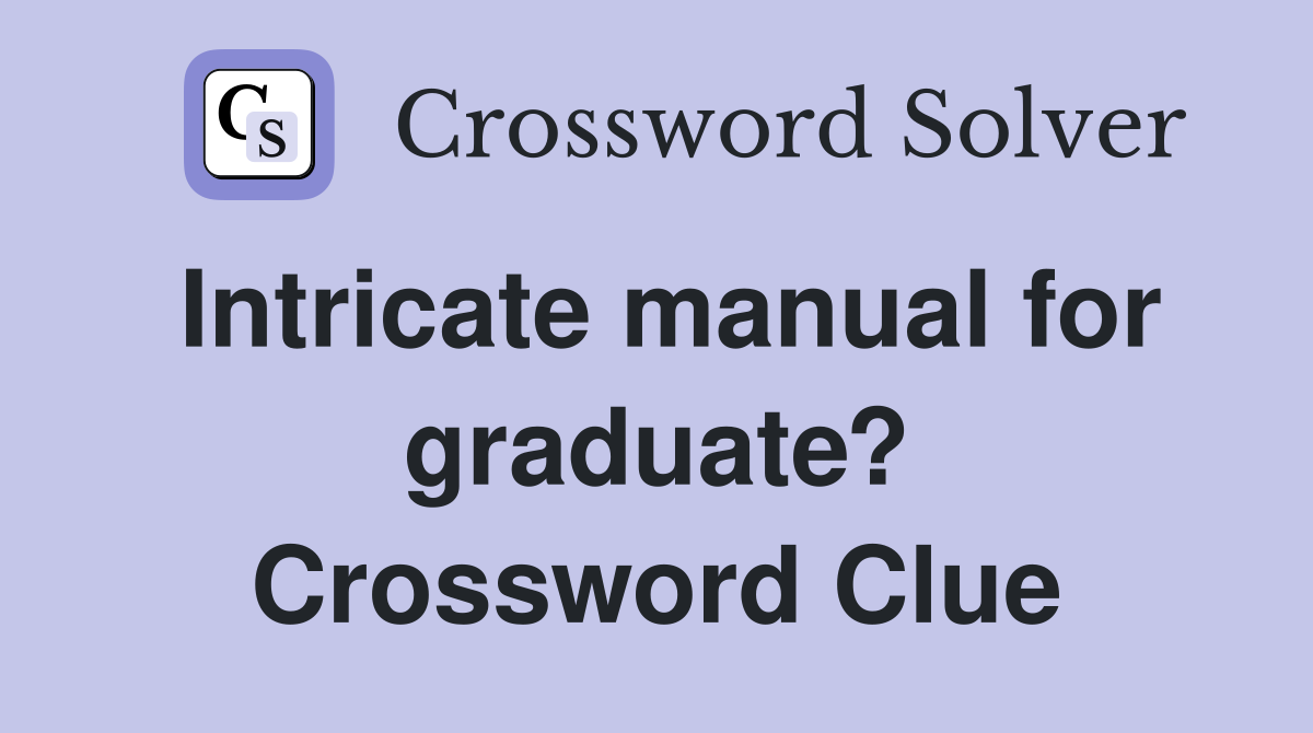 Intricate manual for graduate? Crossword Clue