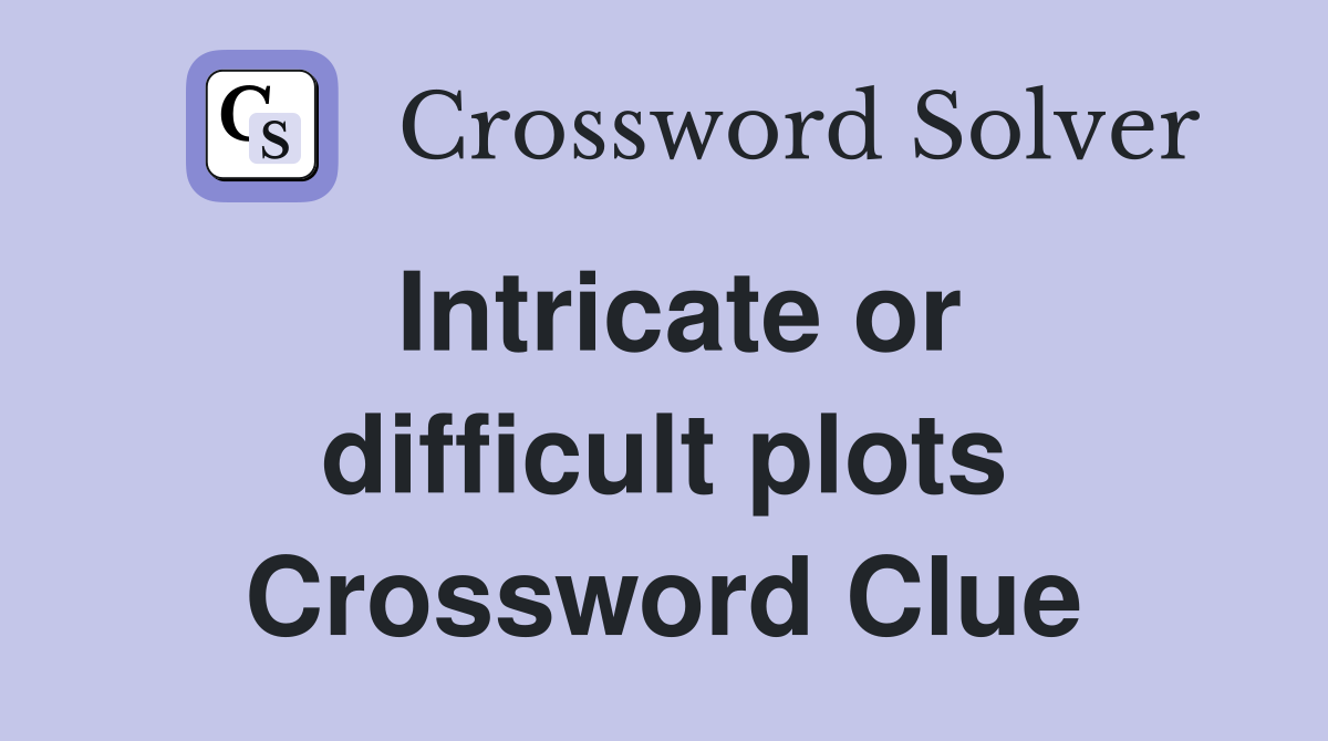 Intricate or difficult plots Crossword Clue