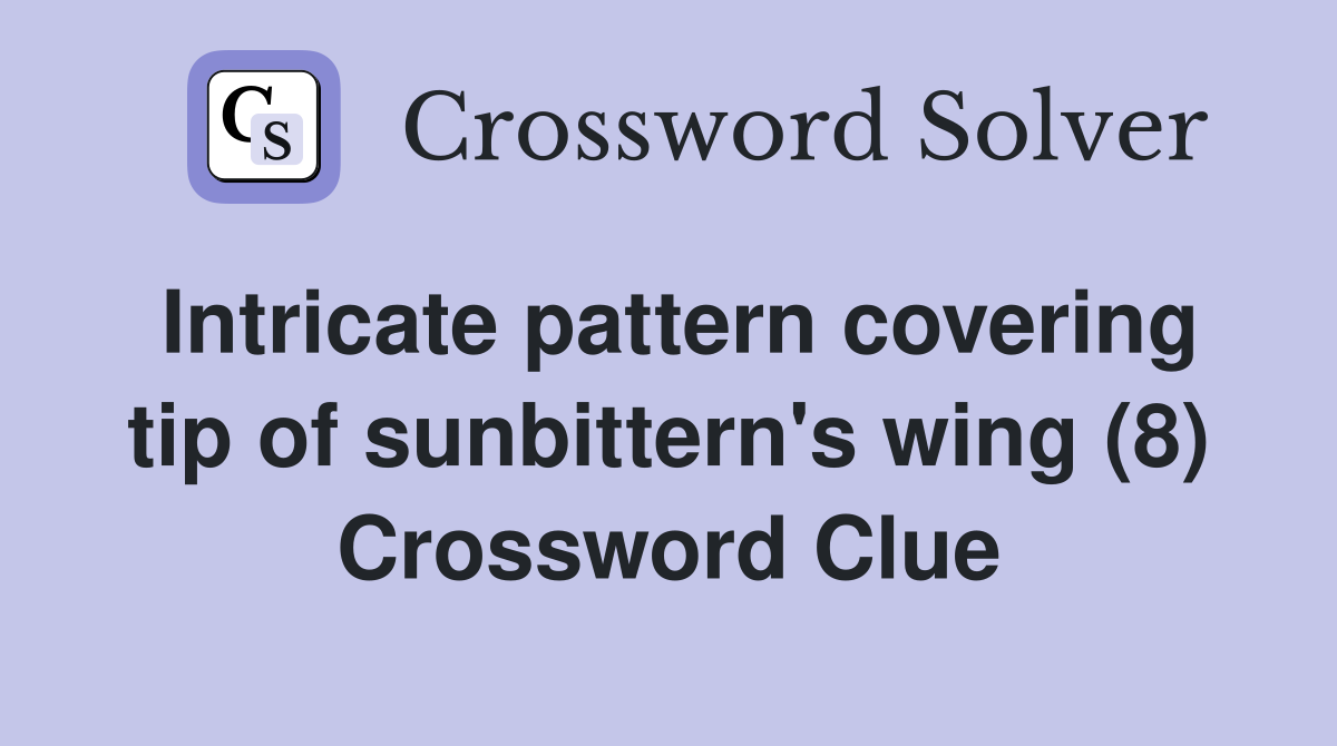 Intricate pattern covering tip of sunbittern's wing (8) Crossword Clue