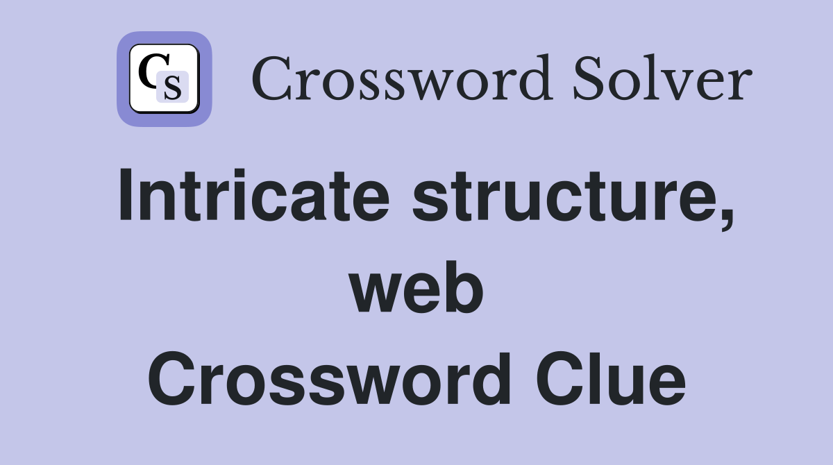 Intricate structure, web Crossword Clue