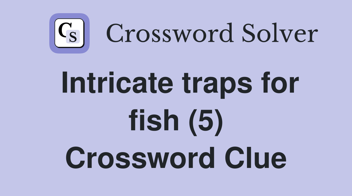 Intricate traps for fish (5) Crossword Clue