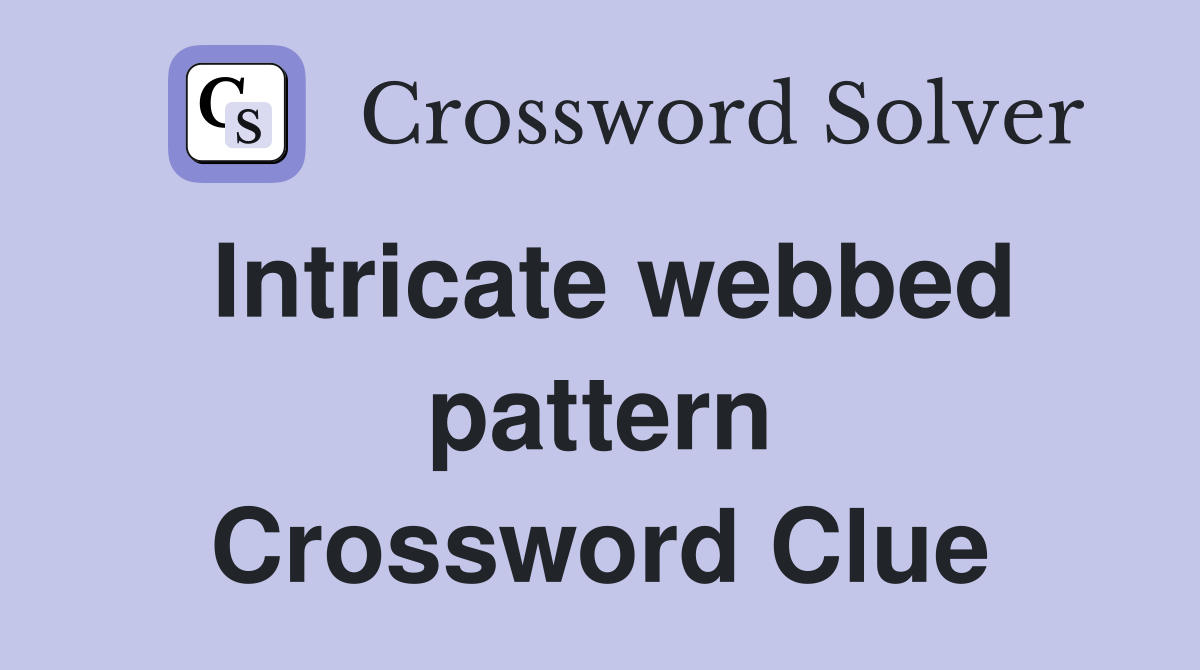 Intricate webbed pattern Crossword Clue