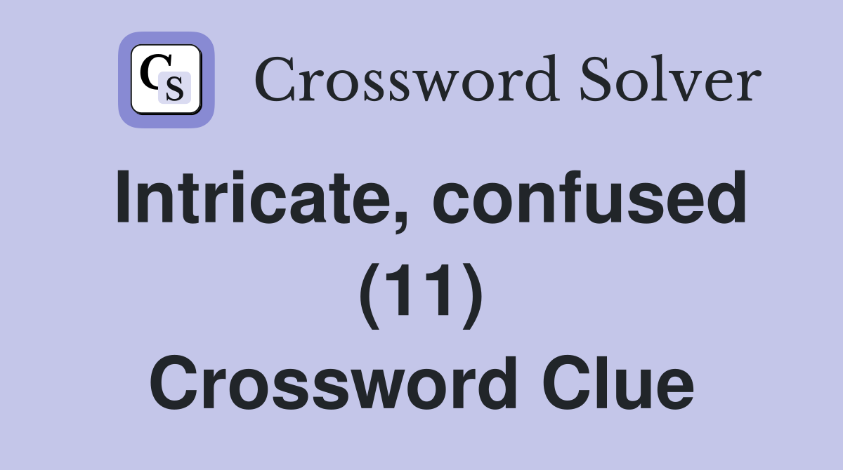 Intricate, confused (11) Crossword Clue