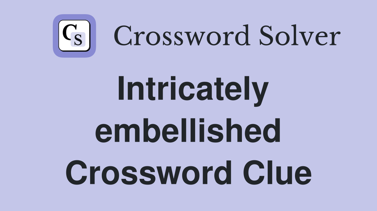 Intricately embellished Crossword Clue