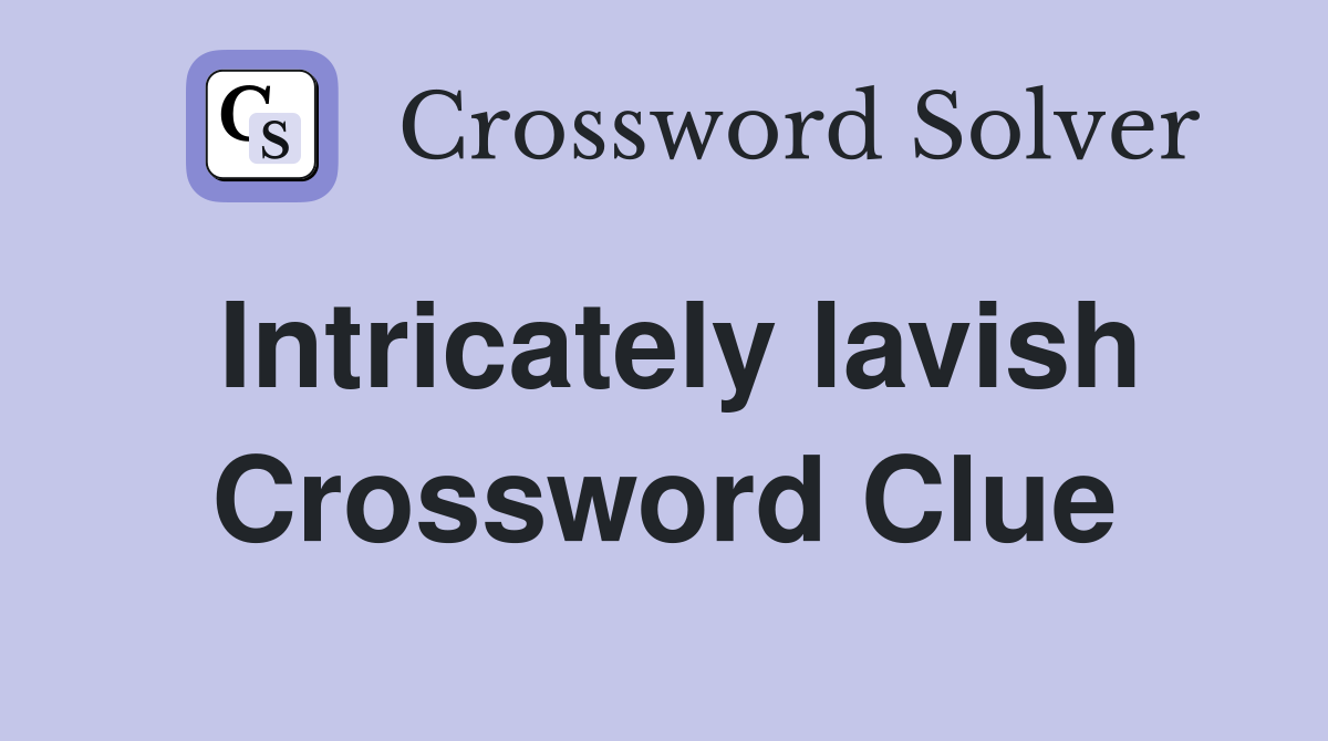 Intricately lavish Crossword Clue