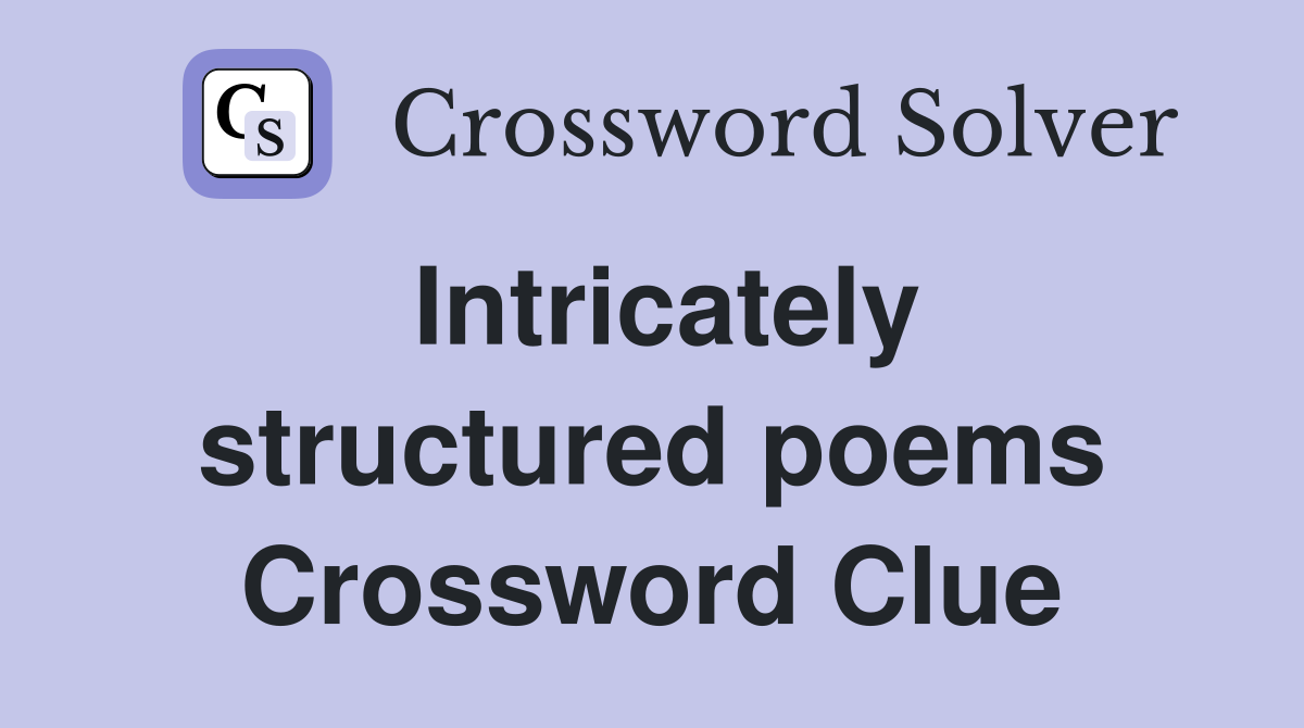 Intricately structured poems Crossword Clue