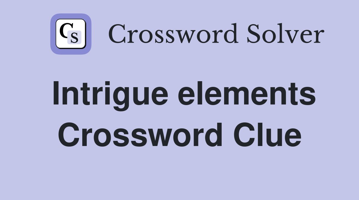 Intrigue elements Crossword Clue