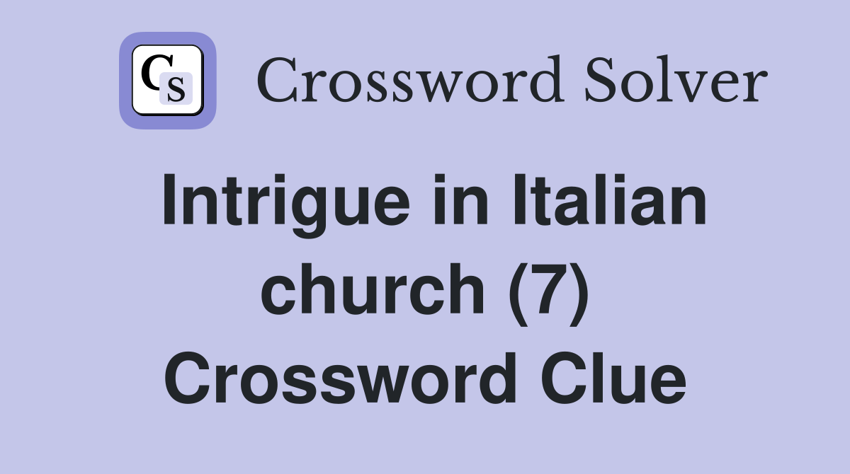Intrigue in Italian church (7) Crossword Clue