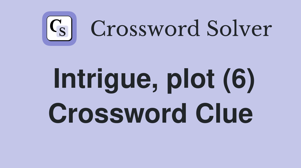 Intrigue, plot (6) Crossword Clue