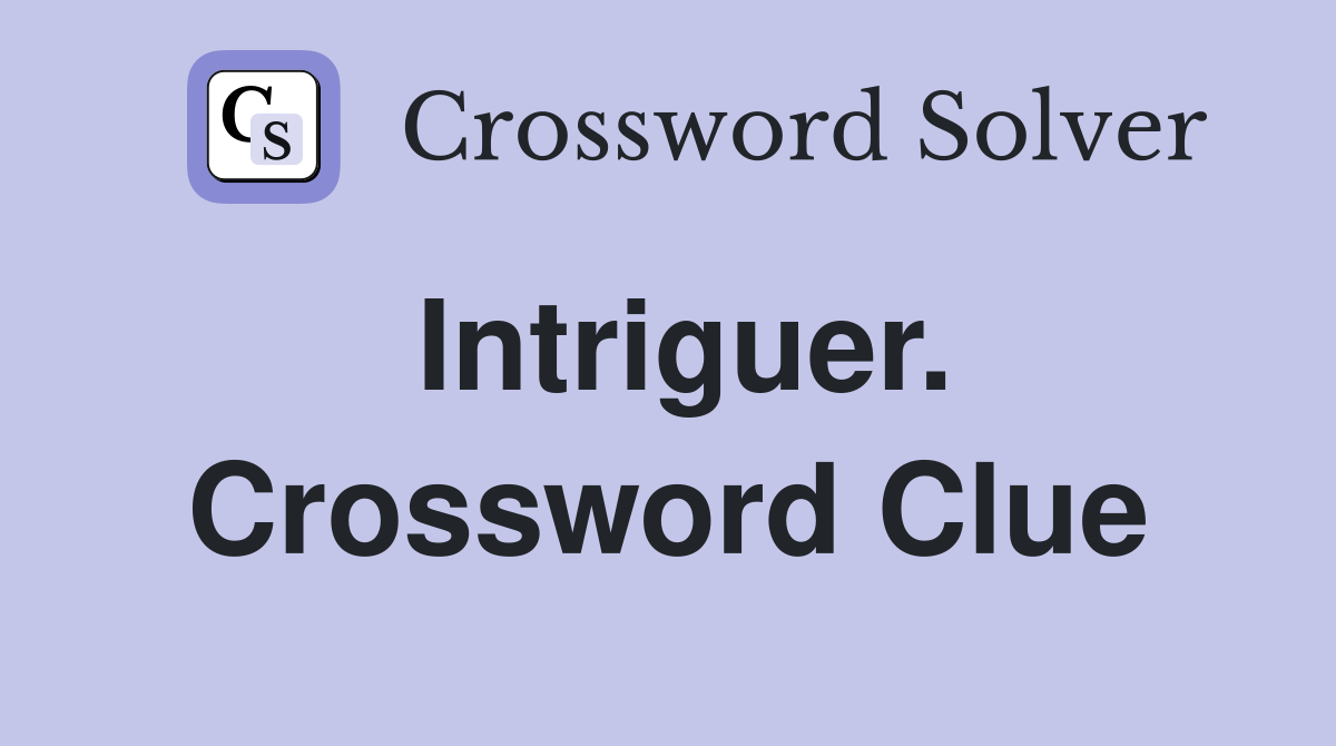 Intriguer. Crossword Clue