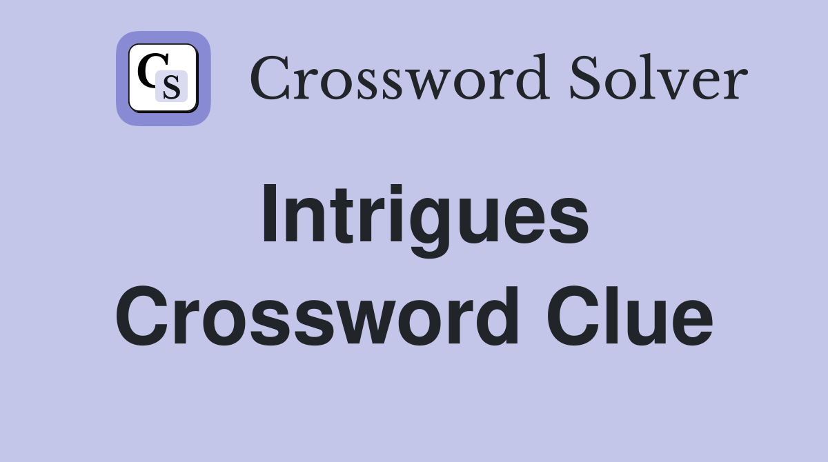 Intrigues Crossword Clue