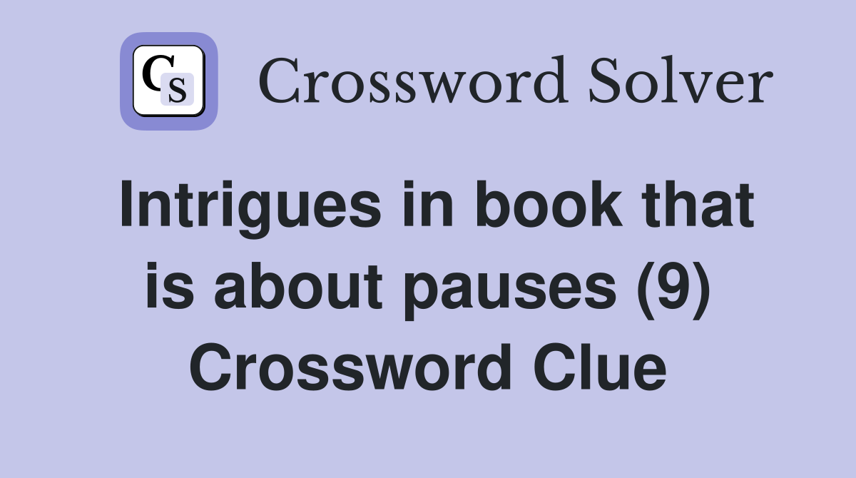 Intrigues in book that is about pauses (9) Crossword Clue