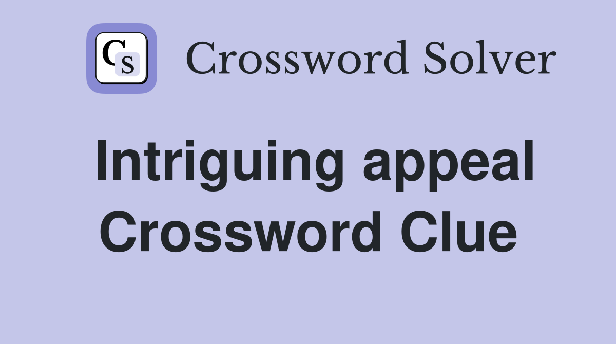 Intriguing appeal Crossword Clue