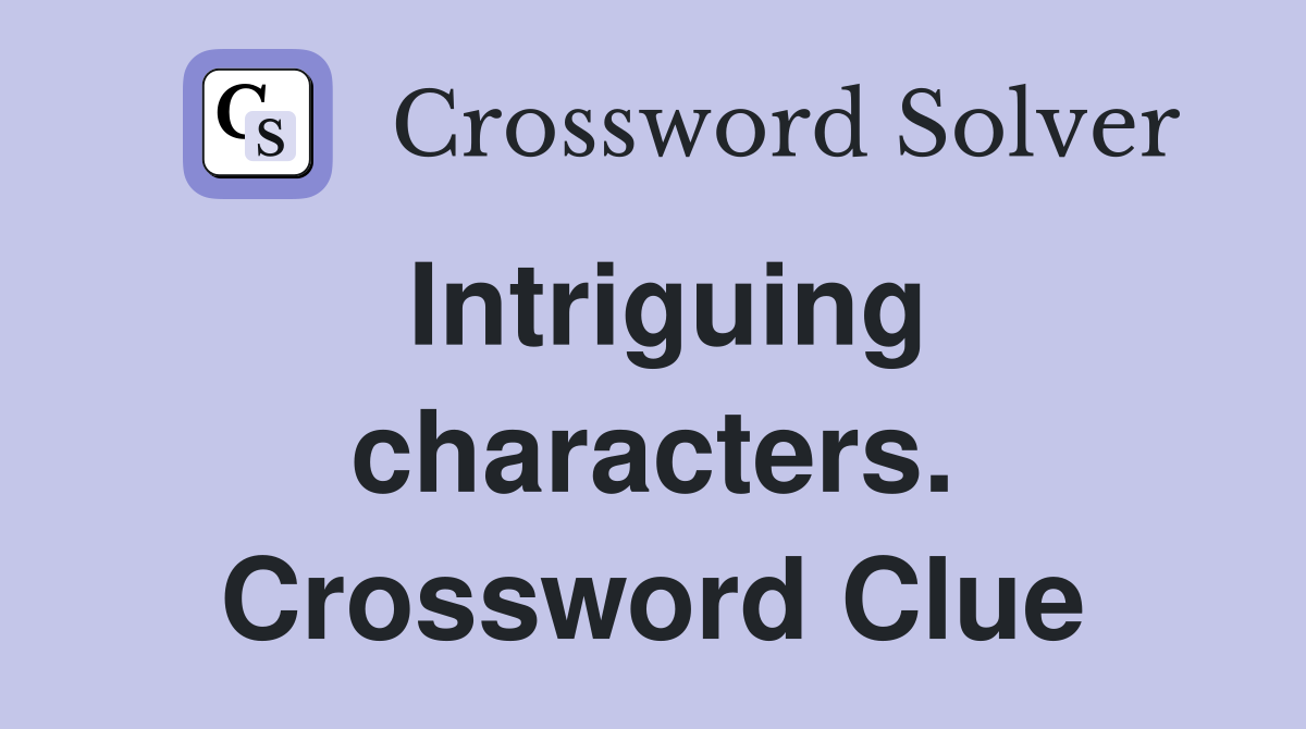 Intriguing characters. Crossword Clue
