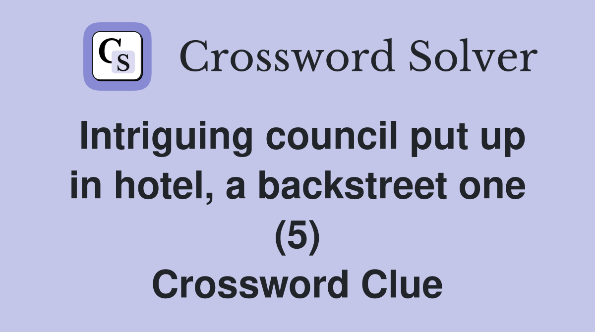 Intriguing council put up in hotel, a backstreet one (5) Crossword Clue