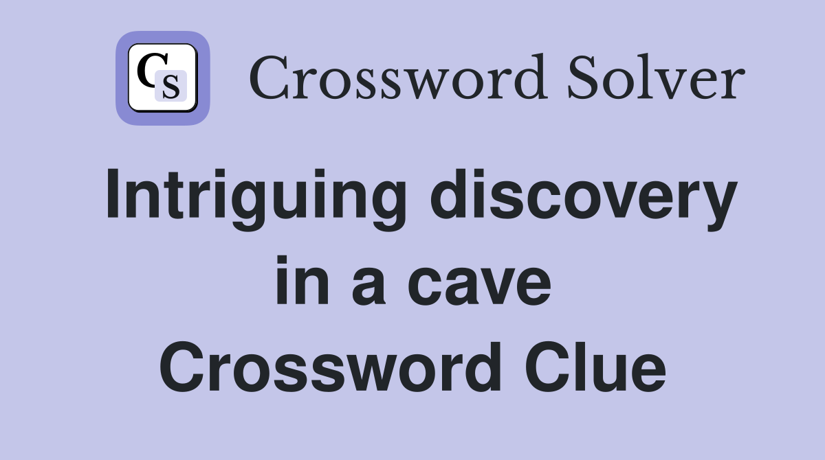 Intriguing discovery in a cave Crossword Clue