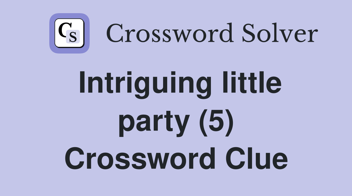 Intriguing little party (5) Crossword Clue