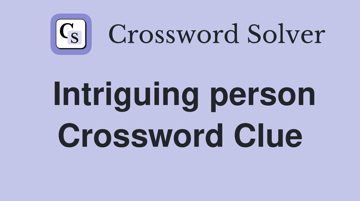 Intriguing person Crossword Clue