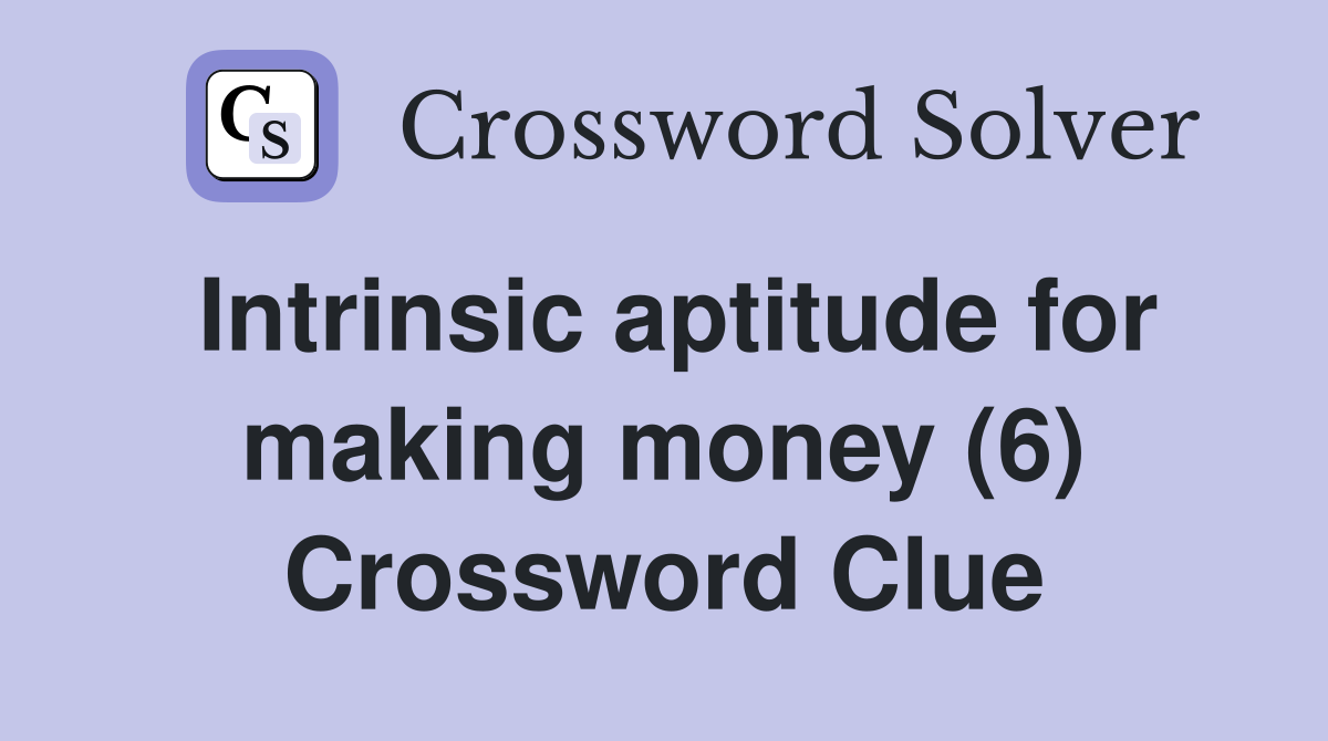 Intrinsic aptitude for making money (6) Crossword Clue