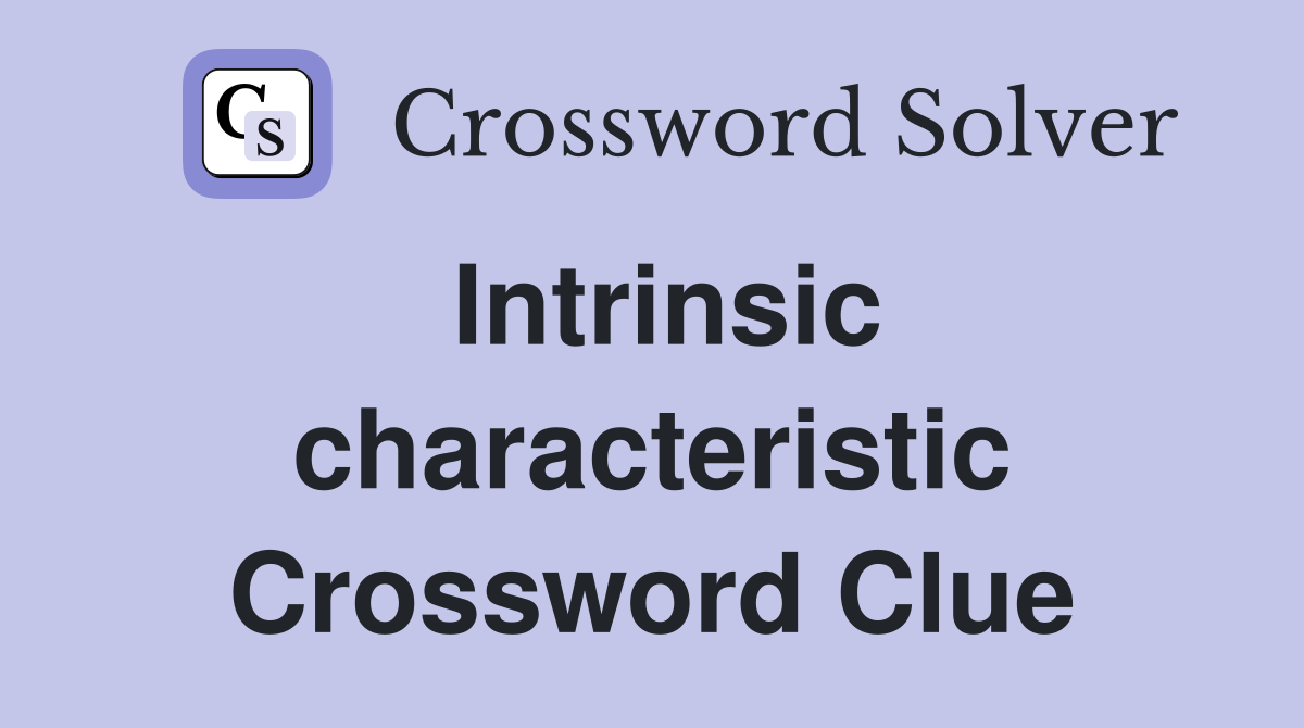 Intrinsic characteristic Crossword Clue