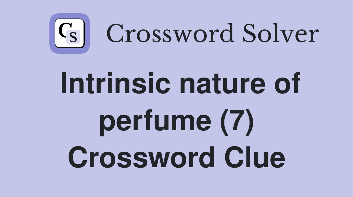Intrinsic nature of perfume (7) Crossword Clue