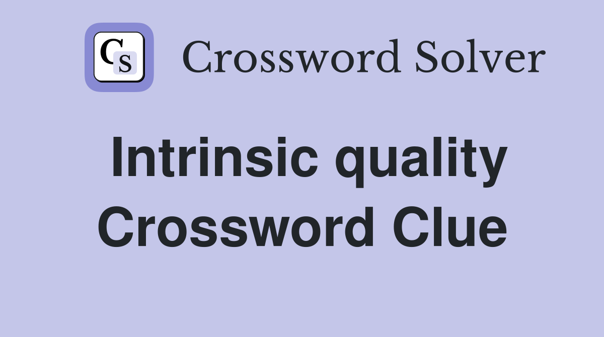 Intrinsic quality Crossword Clue