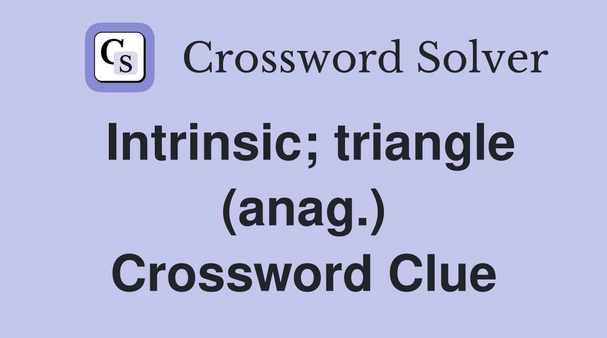 Intrinsic; triangle (anag.) Crossword Clue
