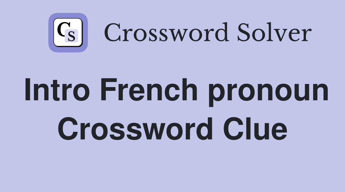 Intro French pronoun Crossword Clue