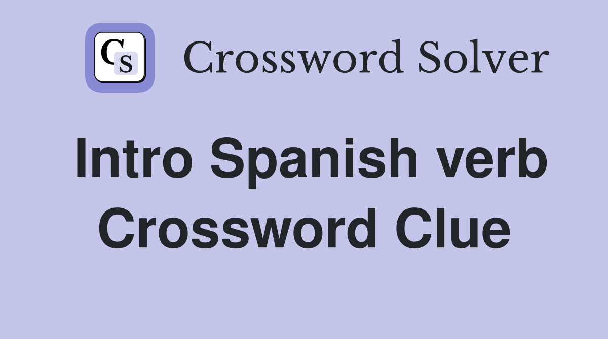 Intro Spanish verb Crossword Clue