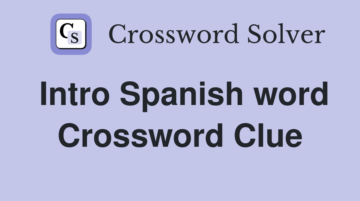 Intro Spanish word Crossword Clue