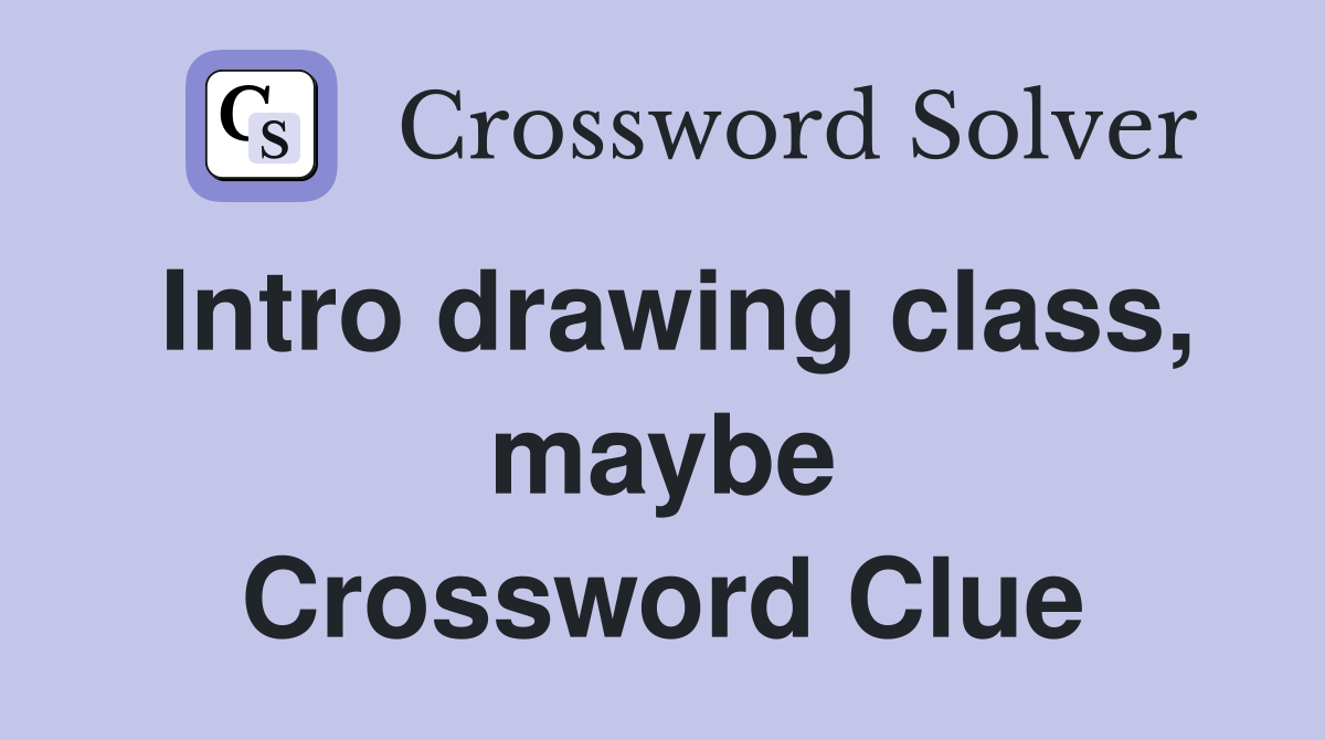 Intro drawing class, maybe Crossword Clue