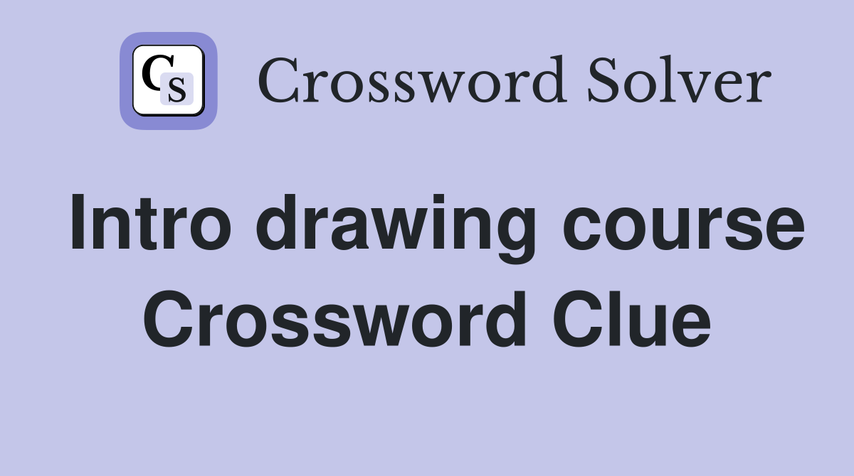 Intro drawing course Crossword Clue