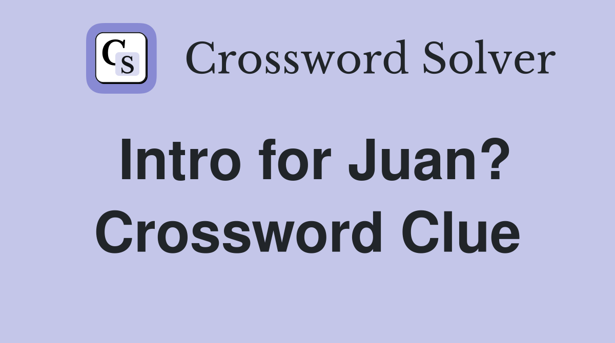 Intro for Juan? Crossword Clue