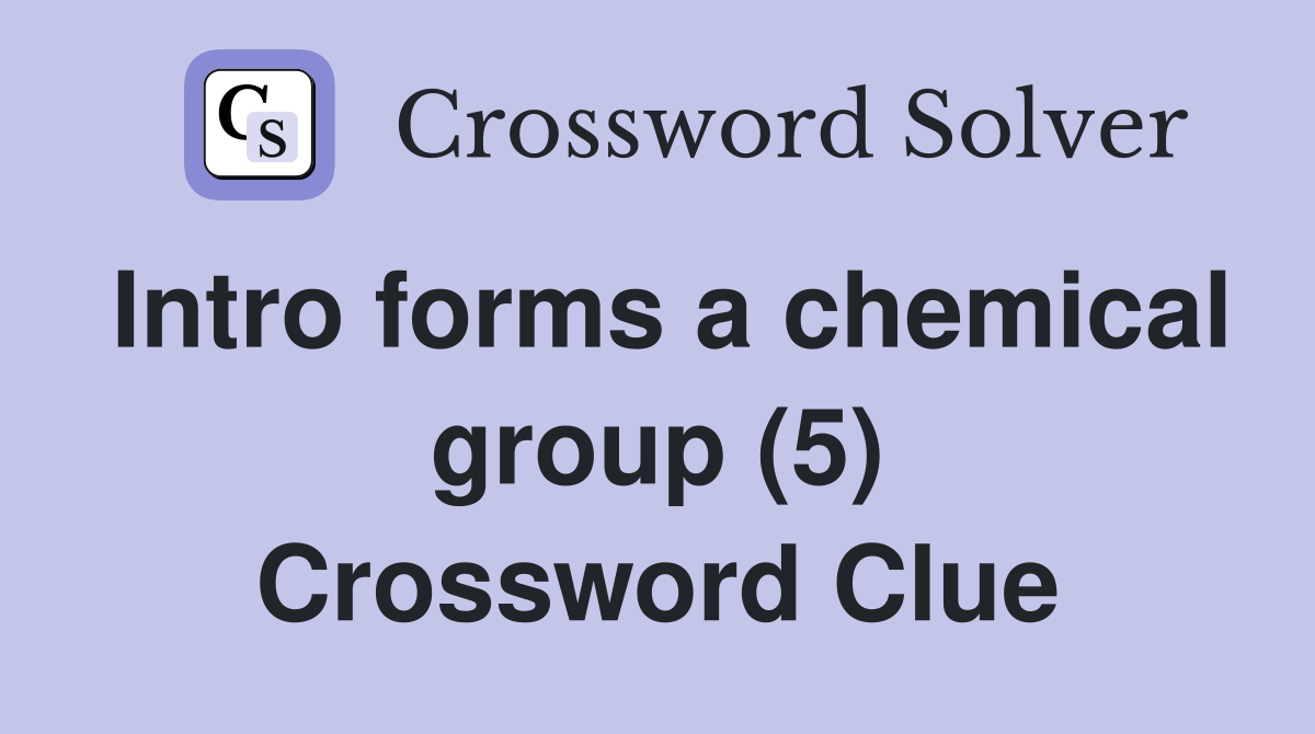 Intro forms a chemical group (5) Crossword Clue