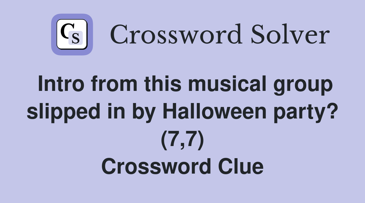 Intro from this musical group slipped in by Halloween party? (7,7) Crossword Clue