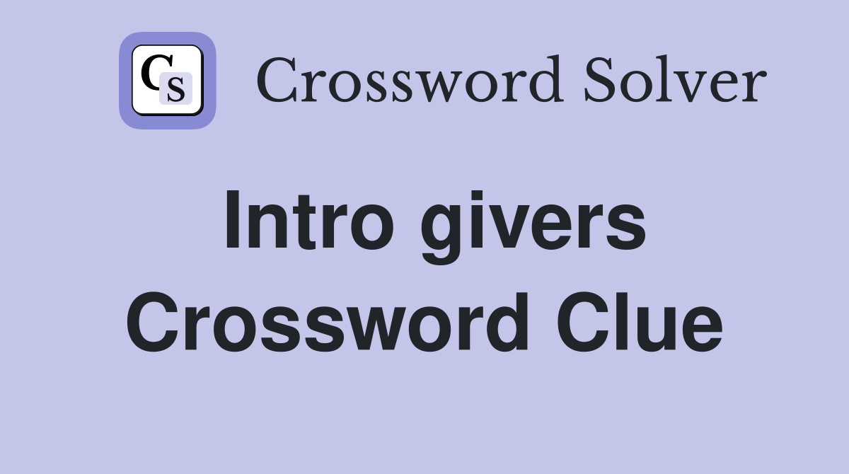 Intro givers Crossword Clue