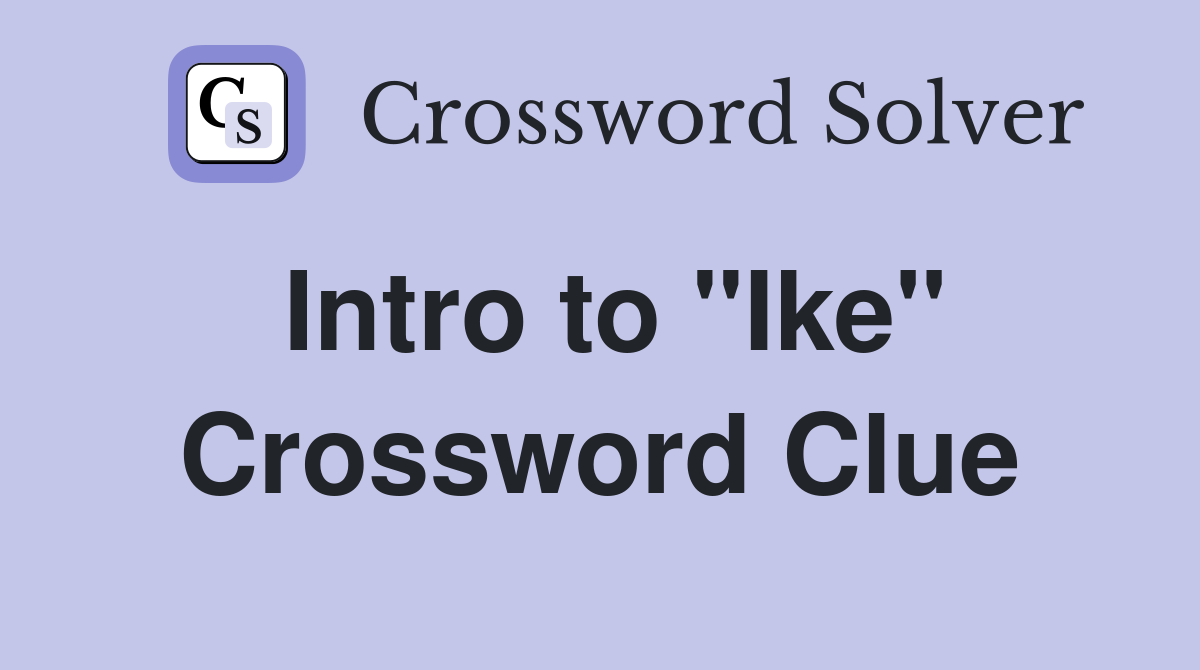 Intro to "Ike" Crossword Clue