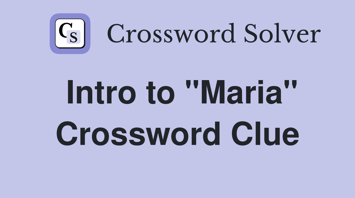 Intro to "Maria" Crossword Clue