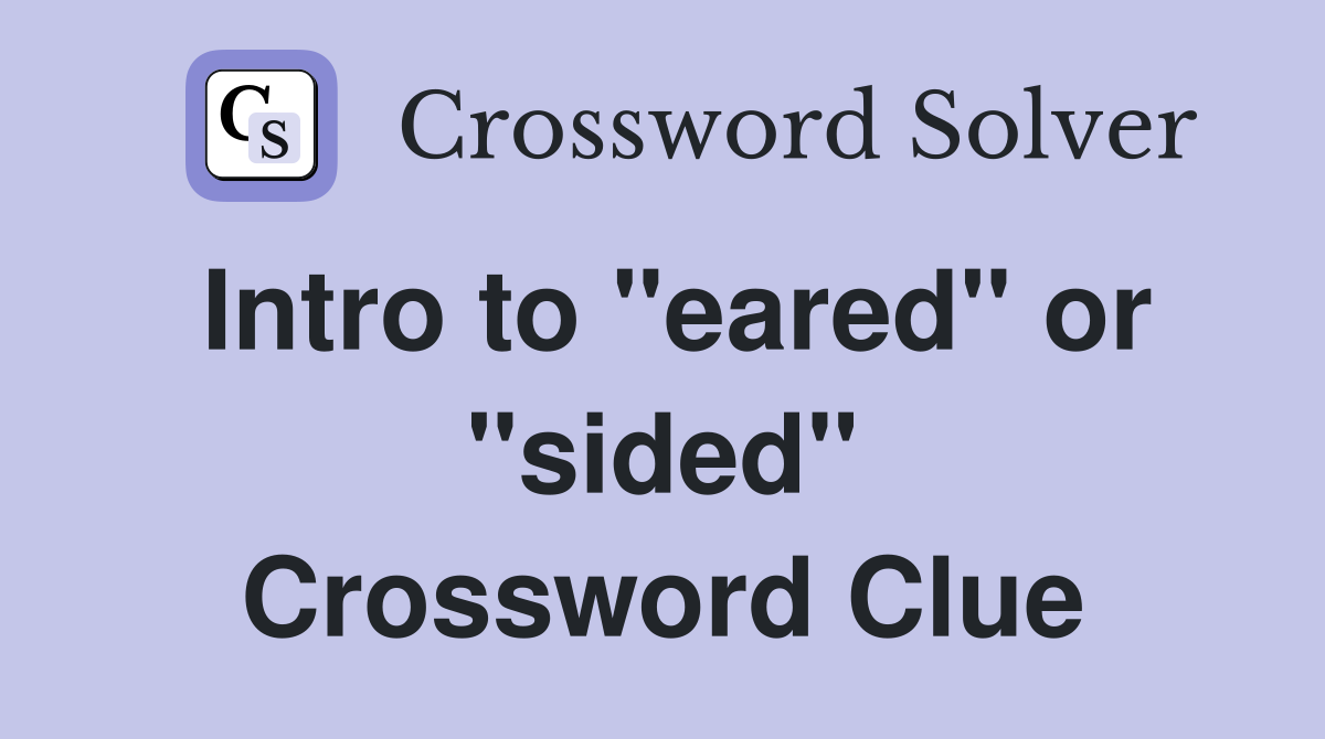Intro to "eared" or "sided" Crossword Clue
