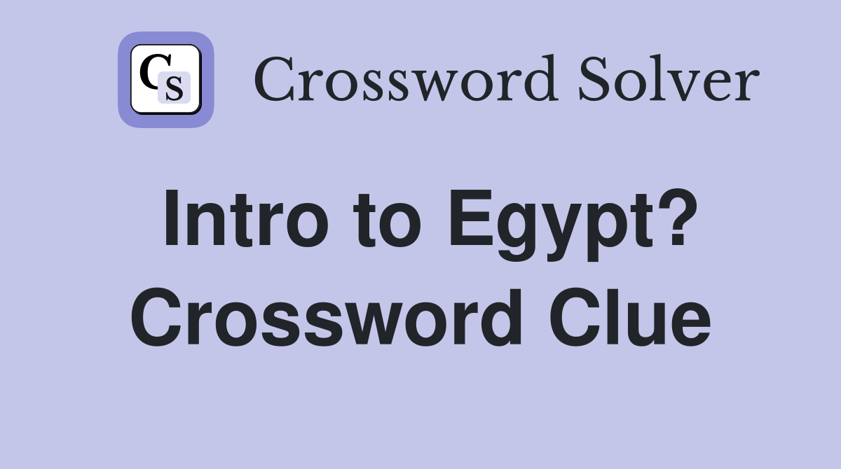 Intro to Egypt? Crossword Clue